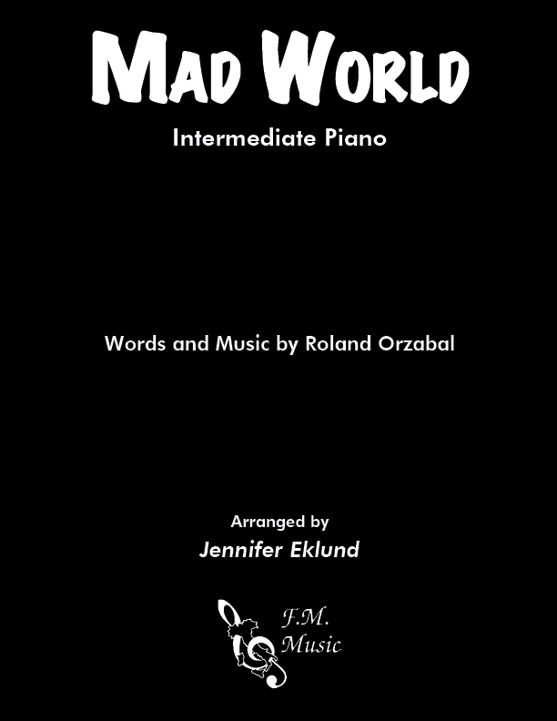 Mad World (Intermediate Piano) By Gary Jules, Tears for Fears - F.M. Sheet  Music - Pop Arrangements by Jennifer Eklund