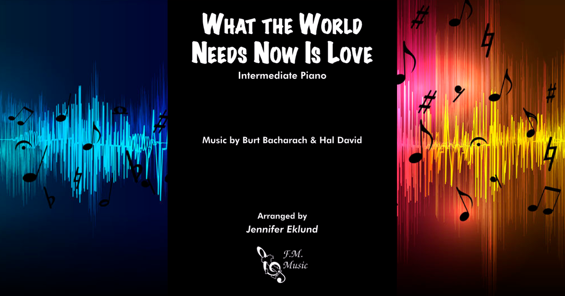 What The World Needs Now Is Love Intermediate Piano By Burt Bacharach Jackie Deshannon F M Sheet Music Pop Arrangements By Jennifer Eklund